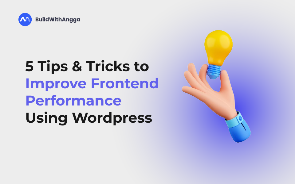 5 Tips & Trick Untuk Meningkatkan Kinerja Frontend Menggunakan Wordpress